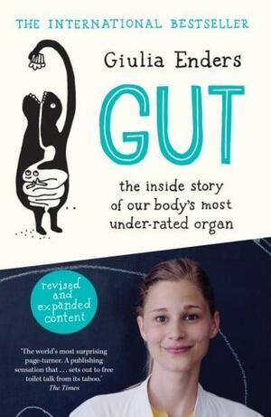Gut: the inside story of our body’s most under-rated organ by Giulia Enders