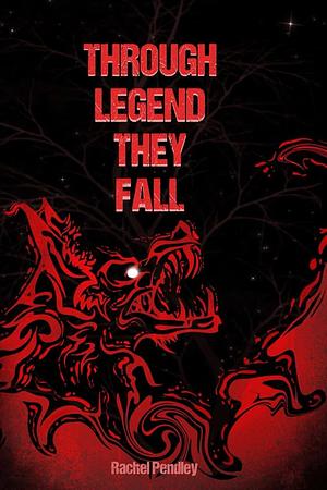 Through Legend They Fall by Rachel Pendley