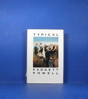 Typical: Short Stories by Padgett Powell, Padgett Powell