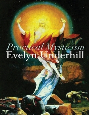 Practical Mysticism (Annotated) by Evelyn Underhill