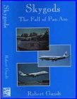 Skygods, The Fall of Pan Am by Robert Gandt