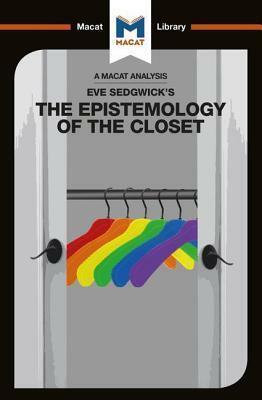 An Analysis of Eve Kosofsky Sedgwick's Epistemology of the Closet by Christien Garcia