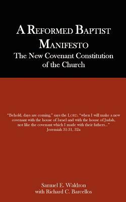 A Reformed Baptist Manifesto by Samuel E. Waldron