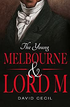 The Young Melbourne & Lord M by David Cecil