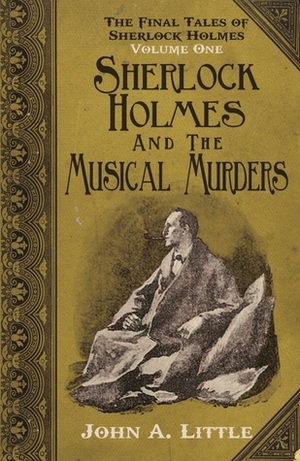 Sherlock Holmes and The Musical Murders by John A. Little