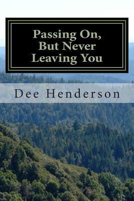 Passing On, But Never Leaving You by Dee Henderson