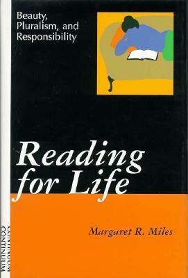 Reading for Life: Beauty, Pluralism, and Responsibility by Margaret R. Miles