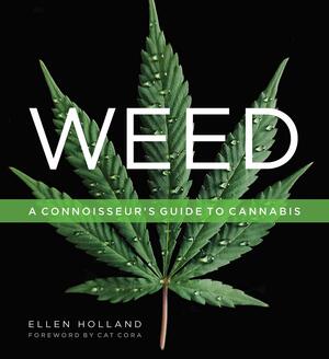 Weed: A Connoisseur's Guide to Cannabis by Ellen Holland