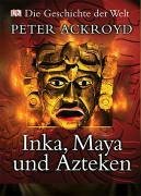 Inka, Maya und Azteken by Peter Ackroyd