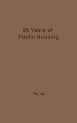 Twenty Years of Public Housing: Economic Aspects of the Federal Program by Nancy Fisher, Unknown, Robert Moore Fisher