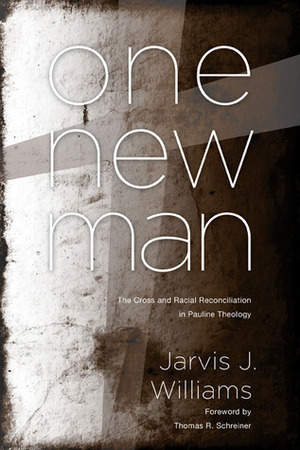 One New Man: The Cross and Racial Reconciliation in Pauline Theology by Thomas R. Schreiner, Jarvis J. Williams