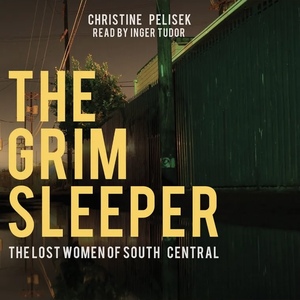 The Grim Sleeper: The Lost Women of South Central by Christine Pelisek