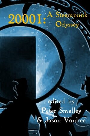 20001: A Steampunk Odyssey by Michael Farley, Tim Reynolds, Selena McDevitt, Gloria Weber, Simon Newby, Jason Vanhee, Anne Jones-Millar, David Church Rodríguez, Peter A. Smalley, R.S. Hunter