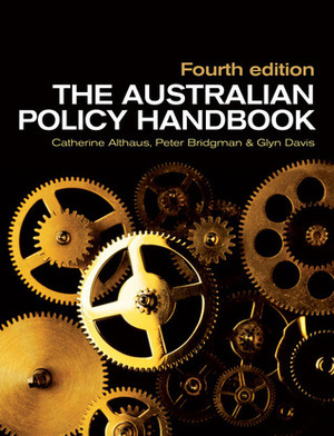 The Australian Policy Handbook by Peter Bridgman, Catherine Althaus, Glyn Davis