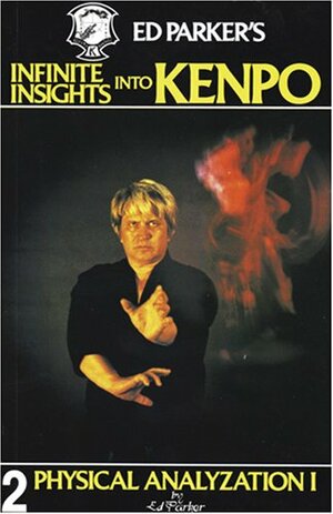 Ed Parker's Infinite Insights Into Kenpo 2:Physical Analyzation I by Ed Parker