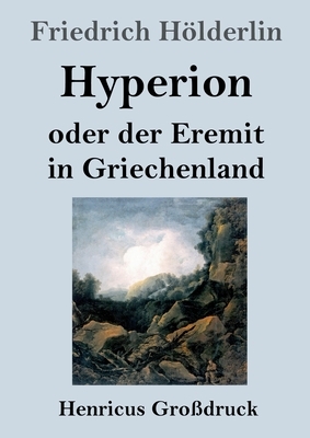 Hyperion oder der Eremit in Griechenland (Großdruck) by Friedrich Hölderlin