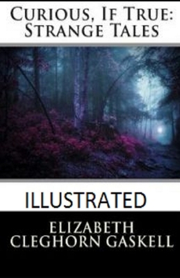 Curious, If True: Strange Tales Illustrated by Elizabeth Gaskell