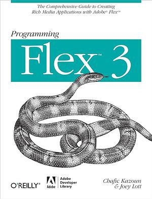 Programming Flex 3: The Comprehensive Guide to Creating Rich Internet Applications with Adobe Flex by Chafic Kazoun, Joey Lott