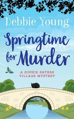 Springtime for Murder: A Sophie Sayers Village Mystery by Debbie Young