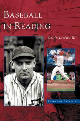 Baseball in Reading by Charles J. Adams, Charles J. Adams