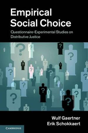 Empirical Social Choice: Questionnaire-Experimental Studies on Distributive Justice by Erik Schokkaert, Wulf Gaertner