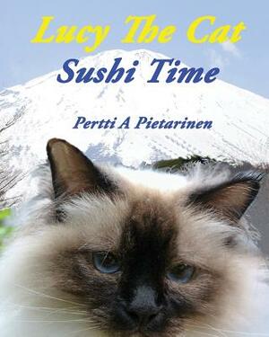 Lucy The Cat Sushi Time by Pertti a. Pietarinen