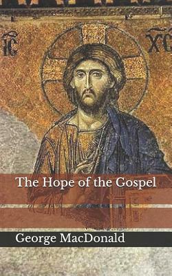 The Hope of the Gospel by George MacDonald