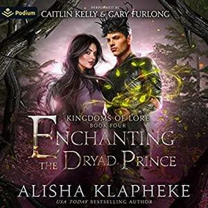 Enchanting the Dryad Prince by Alisha Klapheke