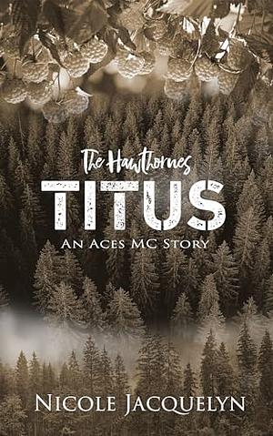 Titus: The Hawthornes by Nicole Jacquelyn, Nicole Jacquelyn