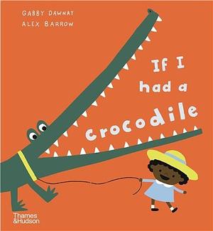 If I Had a Crocodile by Gabby Dawnay
