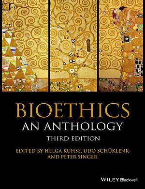 Bioethics: An Anthology by Helga Kuhse, Udo Schuklenk, Peter Singer