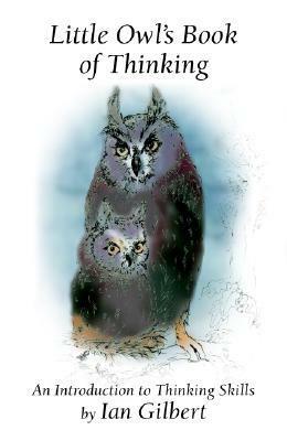 Little Owl's Book Of Thinking by Ian Gilbert