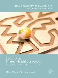 Security in Shared Neighbourhoods: Foreign Policy of Russia, Turkey and the Eu by Remi B. Piet, Licínia Simão