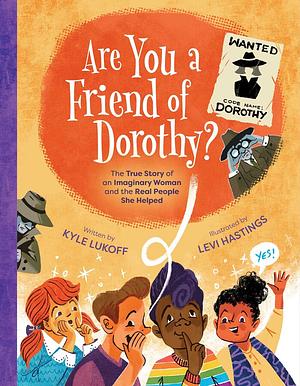 Are You a Friend of Dorothy?: The True Story of an Imaginary Woman and the Real People She Helped by Kyle Lukoff