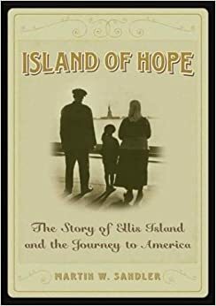 Island of Hope: The Journey to America and the Ellis Island Experience by Martin W. Sandler