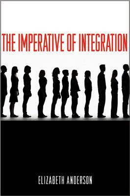 The Imperative of Integration by Elizabeth Anderson