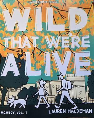 WILD THAT WE'RE ALIVE by Lauren Haldeman
