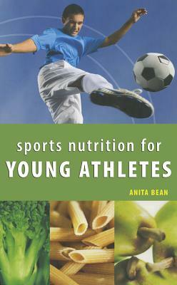 Sports Nutrition for Young Athletes by Anita Bean