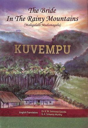 The Bride In the Rainy Mountains by Kuvempu, G.K. Srikanta Murthy