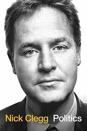 Politics: Between the Extremes by Nick Clegg