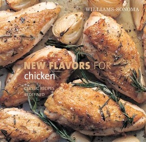 Williams-Sonoma New Flavors for Chicken: Classic Recipes Redefined by Rick Rodgers