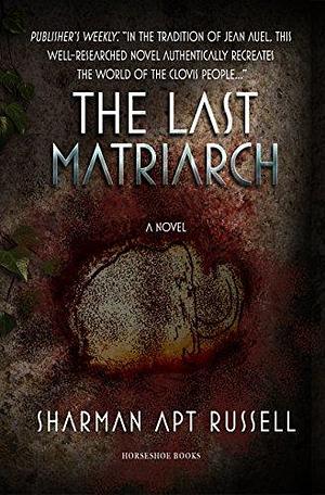 The Last Matriarch: A Novel by Sharman Apt Russell, Sharman Apt Russell