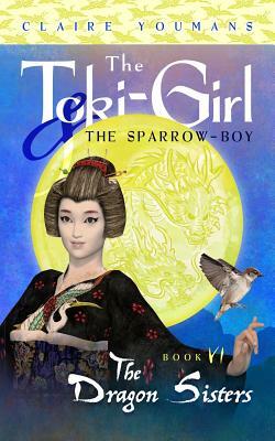 The Dragon Sisters: The Toki-Girl and the Sparrow-Boy, Book 6 by Claire Youmans