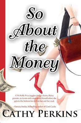 So about the Money: A Holly Price Mystery by Cathy Perkins