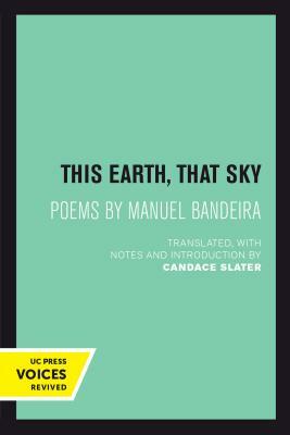 This Earth, That Sky, Volume 1: Poems by Manuel Bandeira by Manuel Bandeira