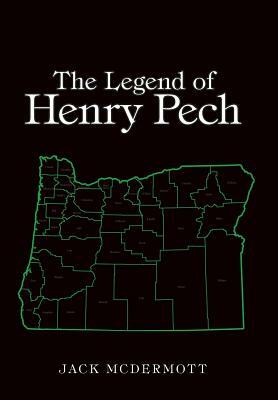 The Legend of Henry Pech by Jack McDermott