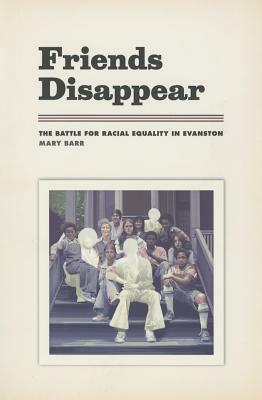 Friends Disappear: The Battle for Racial Equality in Evanston by Mary Barr