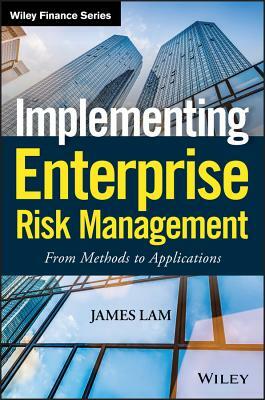 Implementing Enterprise Risk Management: From Methods to Applications by James Lam