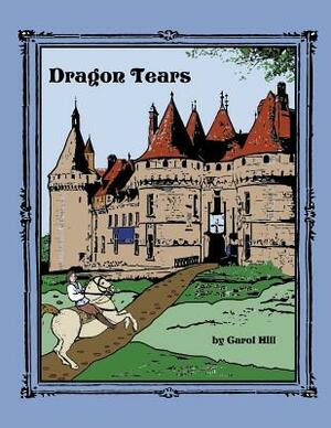 Dragon Tears by Carol A. Hill, Carol Hill