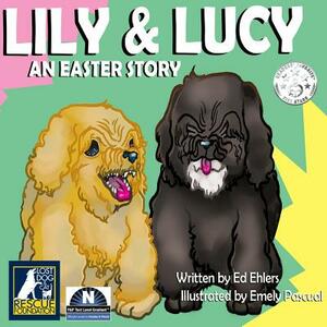 Lily & Lucy: An Easter Story by Ed Ehlers